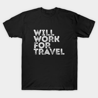 Traveler Quote I Will Work For Travel T-shirt T-Shirt